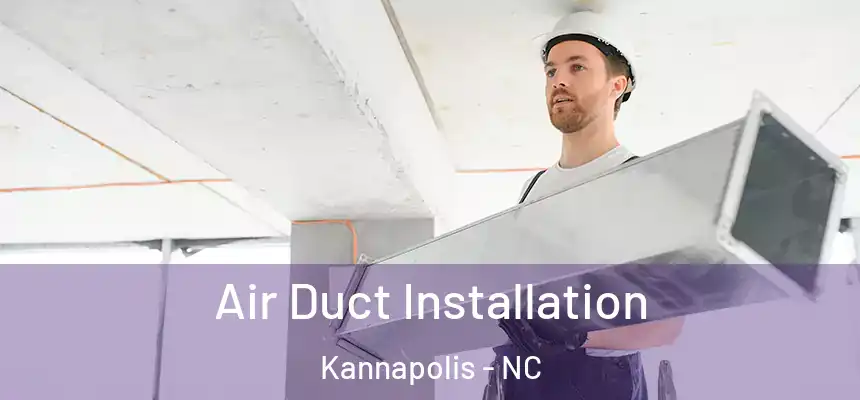 Air Duct Installation Kannapolis - NC