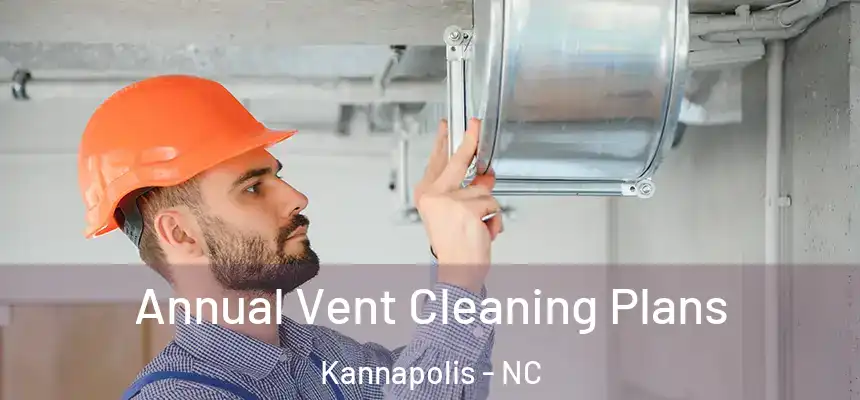 Annual Vent Cleaning Plans Kannapolis - NC