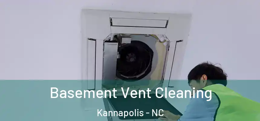 Basement Vent Cleaning Kannapolis - NC