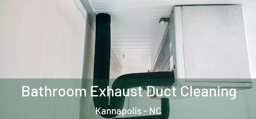 Bathroom Exhaust Duct Cleaning Kannapolis - NC