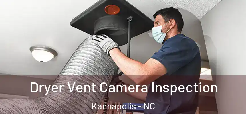  Dryer Vent Camera Inspection Kannapolis - NC