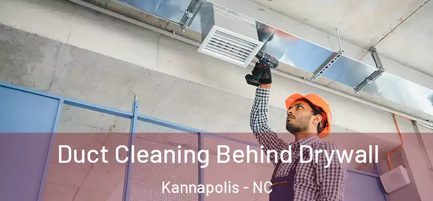 Duct Cleaning Behind Drywall Kannapolis - NC
