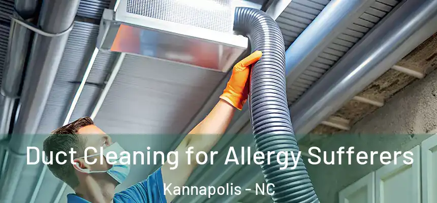  Duct Cleaning for Allergy Sufferers Kannapolis - NC