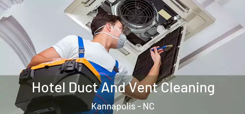 Hotel Duct And Vent Cleaning Kannapolis - NC