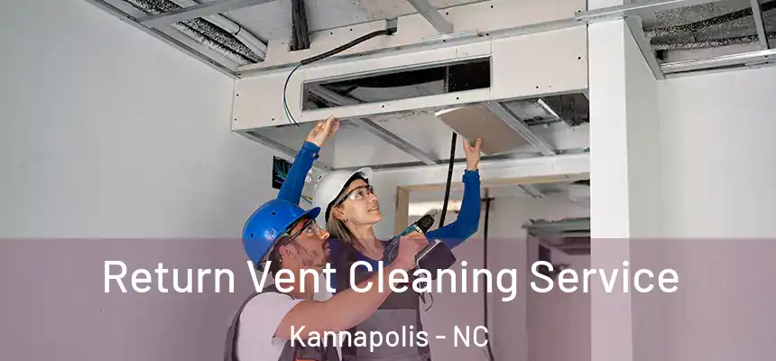 Return Vent Cleaning Service Kannapolis - NC